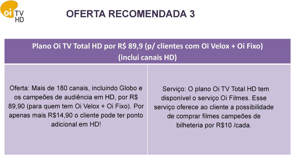 Por apenas mais R$14,90 o cliente pode ter ponto adicional em HD!