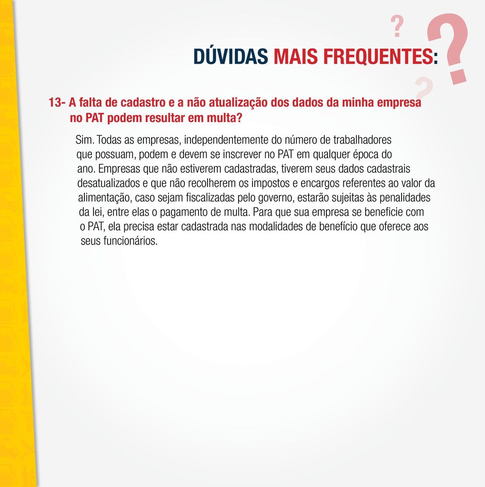 Empresas que não estiverem cadastradas, tiverem seus dados cadastrais desatualizados e que não recolherem os impostos e encargos referentes ao valor da alimentação, caso