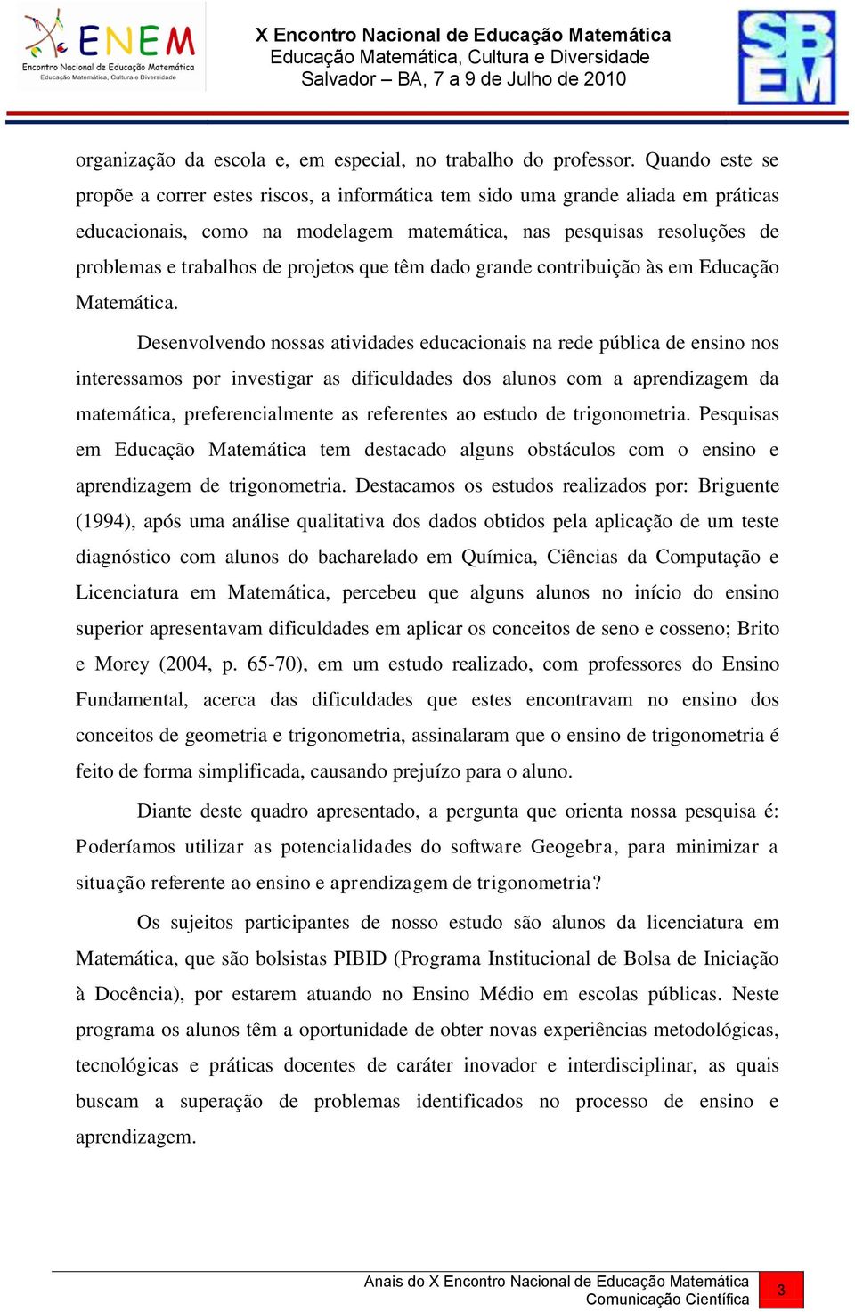 projetos que têm dado grande contribuição às em Educação Matemática.