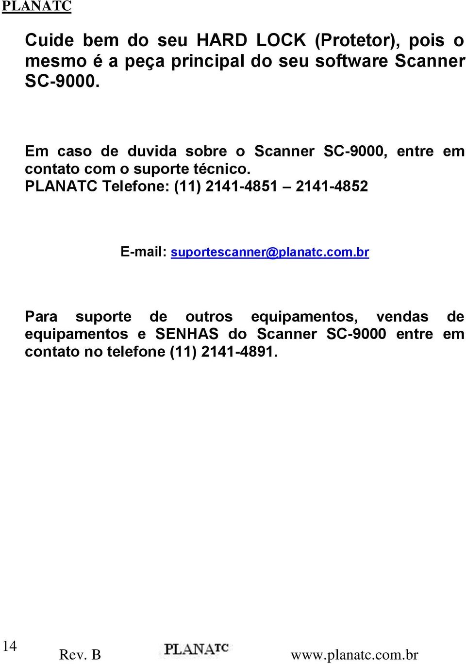 PLANATC Telefone: (11) 2141-4851 2141-4852 E-mail: suportescanner@planatc.com.