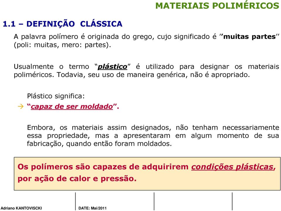 Plástico significa: capaz de ser moldado.