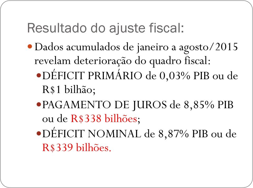 PRIMÁRIO de 0,03% PIB ou de R$1 bilhão; PAGAMENTO DE JUROS de