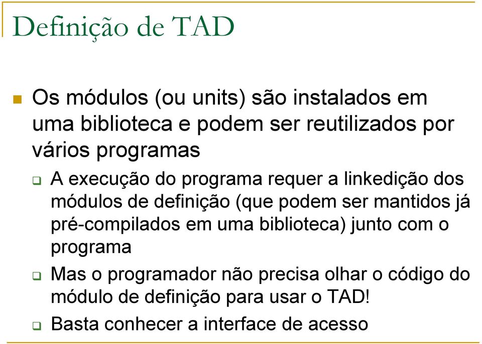 podem ser mantidos já pré-compilados em uma biblioteca) junto com o programa Mas o programador