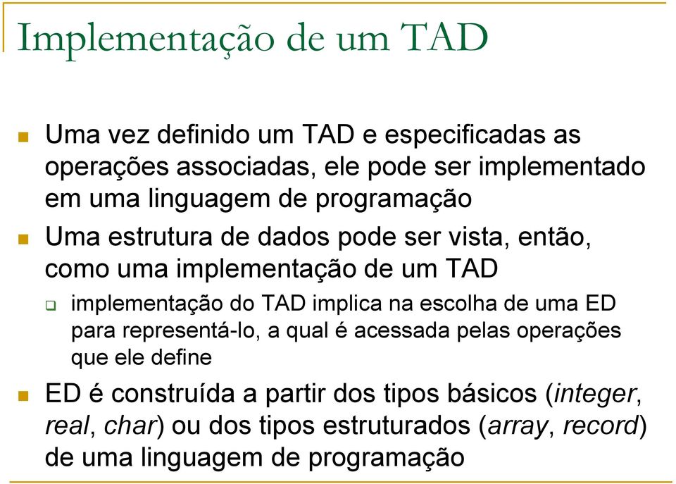 implementação do TAD implica na escolha de uma ED para representá-lo, a qual é acessada pelas operações que ele define