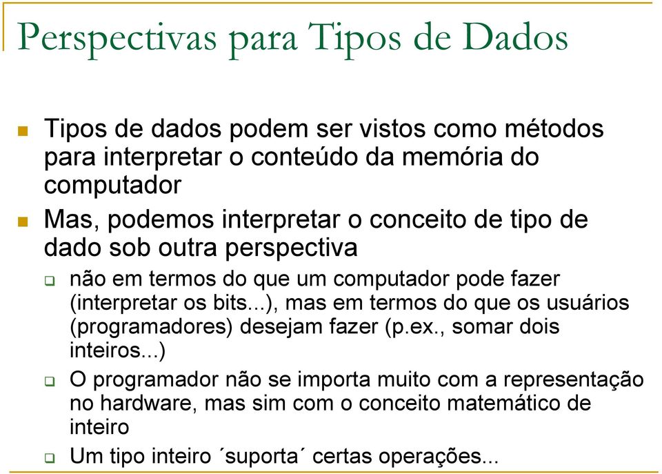 (interpretar os bits...), mas em termos do que os usuários (programadores) desejam fazer (p.ex., somar dois inteiros.