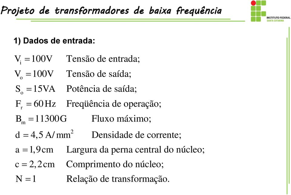 Freqüência de operação; 11300G Fluxo máximo; 2 4,5 A/ mm Densidade de corrente; a 1,9