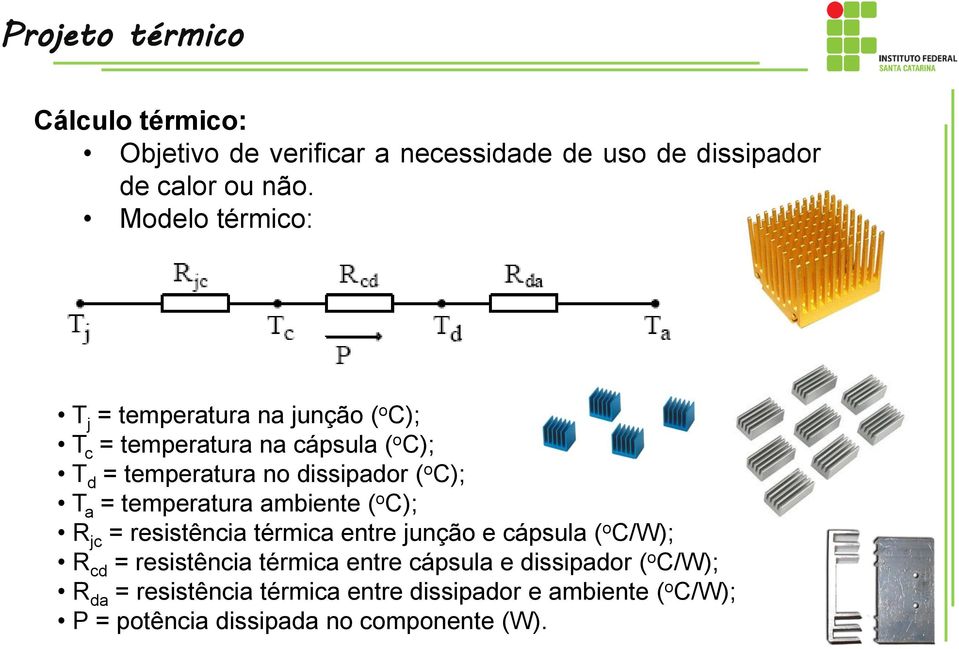 C); T a = temperatura ambiente ( o C); R jc = resistência térmica entre junção e cápsula ( o C/W); R cd = resistência térmica
