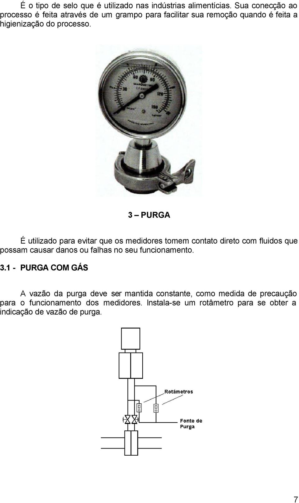 3 PURGA É utilizado para evitar que os medidores tomem contato direto com fluidos que possam causar danos ou falhas no seu