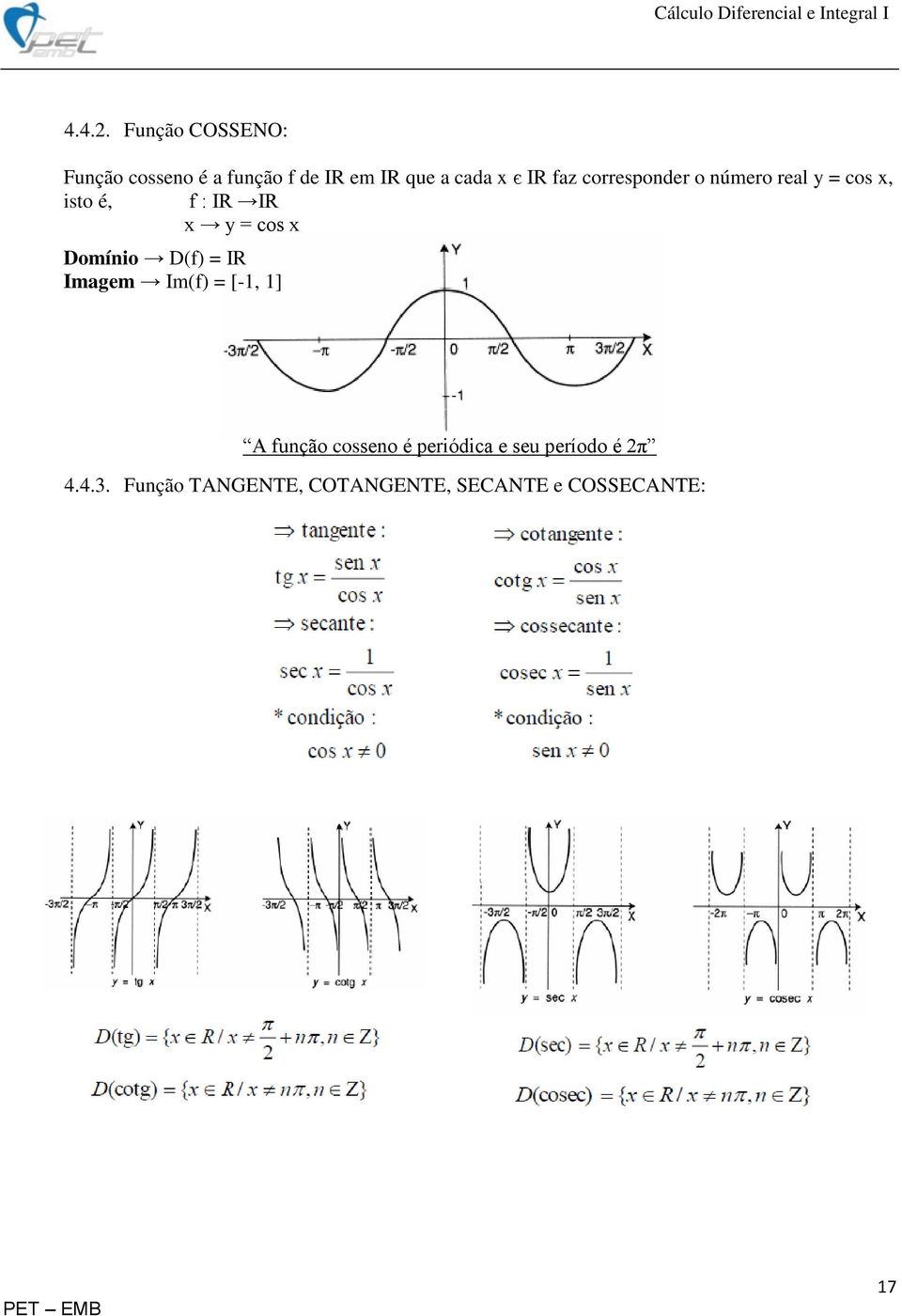 faz corresponder o número real y = cos x, isto é, f : IR IR x y = cos x