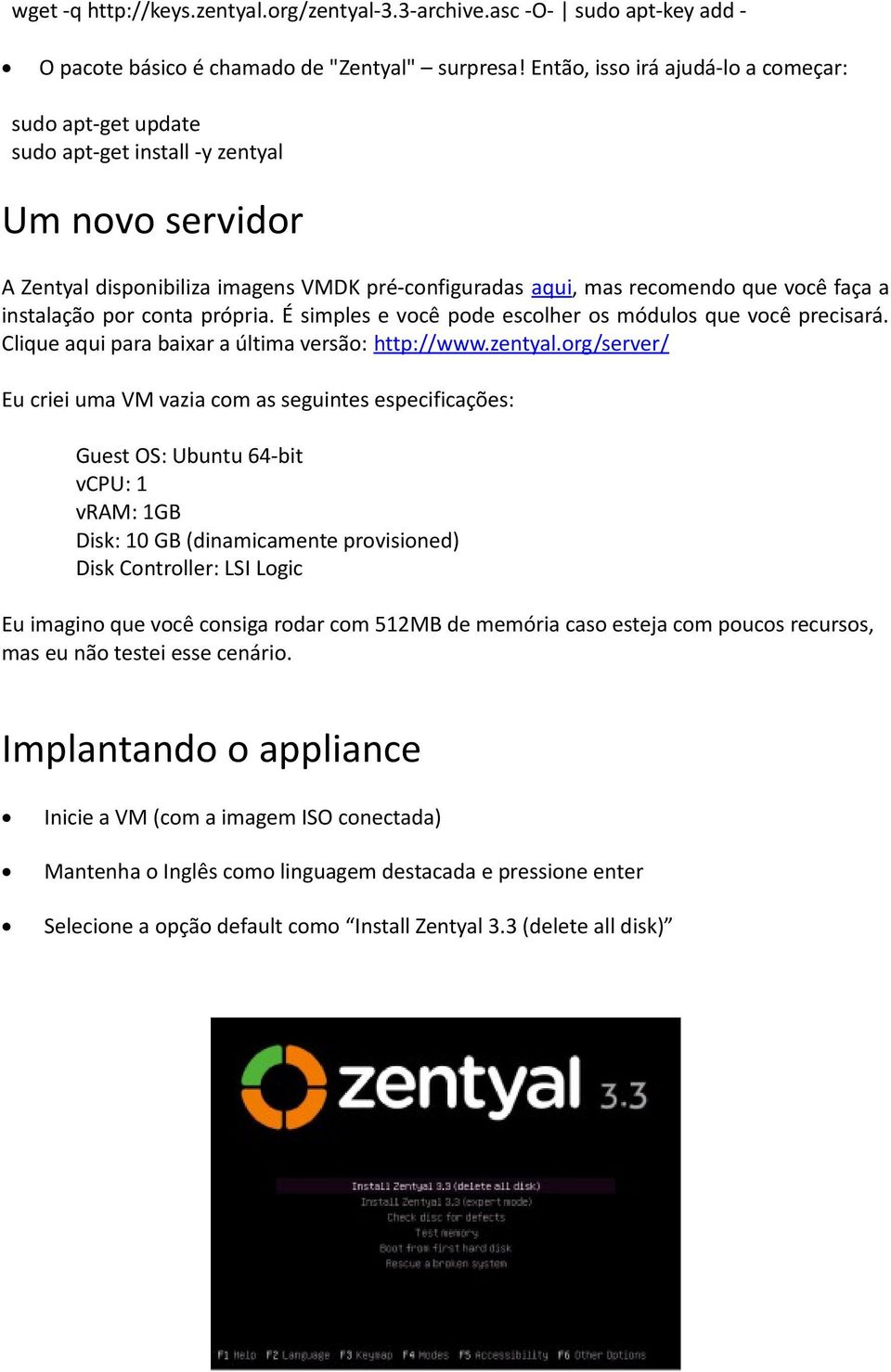 instalação por conta própria. É simples e você pode escolher os módulos que você precisará. Clique aqui para baixar a última versão: http://www.zentyal.