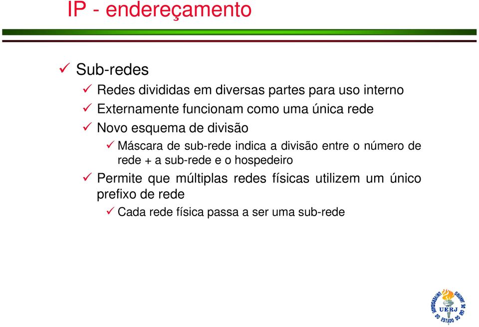 a divisão entre o número de rede + a sub-rede e o hospedeiro Permite que