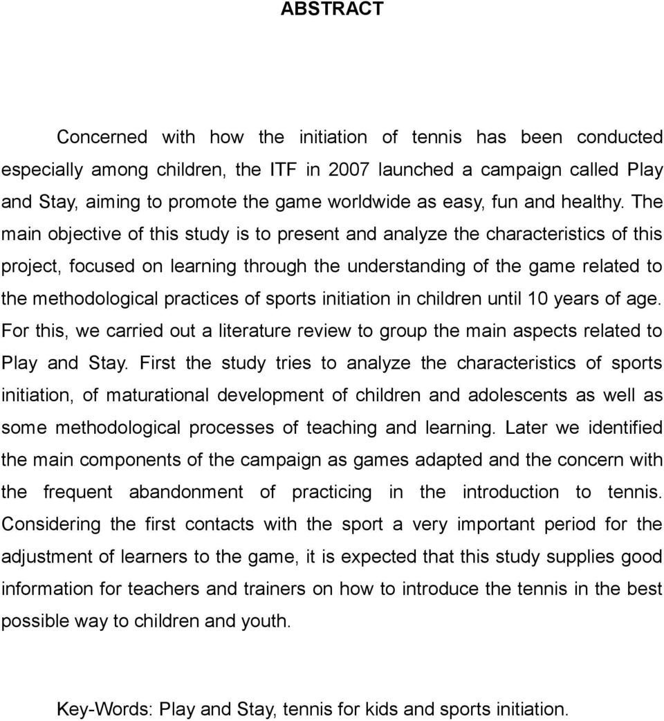 The main objective of this study is to present and analyze the characteristics of this project, focused on learning through the understanding of the game related to the methodological practices of
