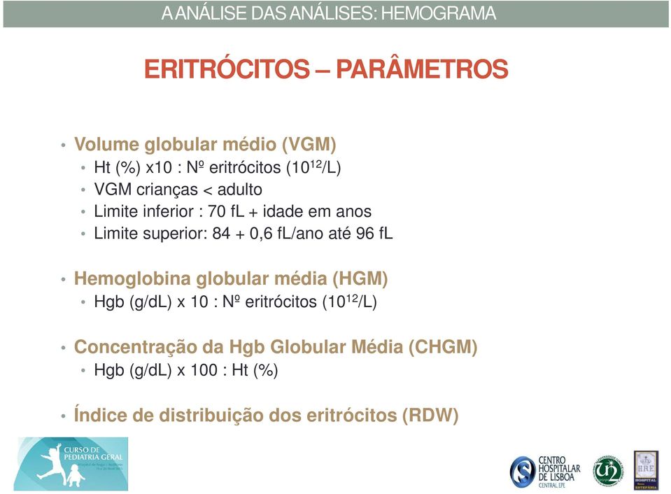 96 fl Hemoglobina globular média (HGM) Hgb (g/dl) x 10 : Nº eritrócitos (10 12 /L) Concentração