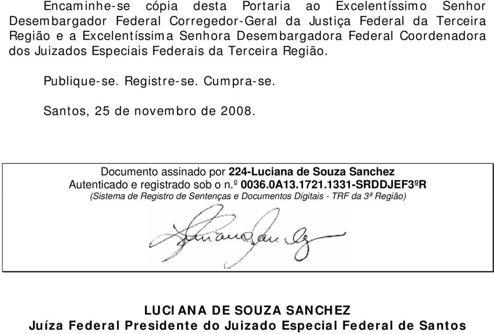 Santos, 25 de novembro de 2008. Documento assinado por 224-Luciana de Souza Sanchez Autenticado e registrado sob o n.º 0036.0A13.1721.