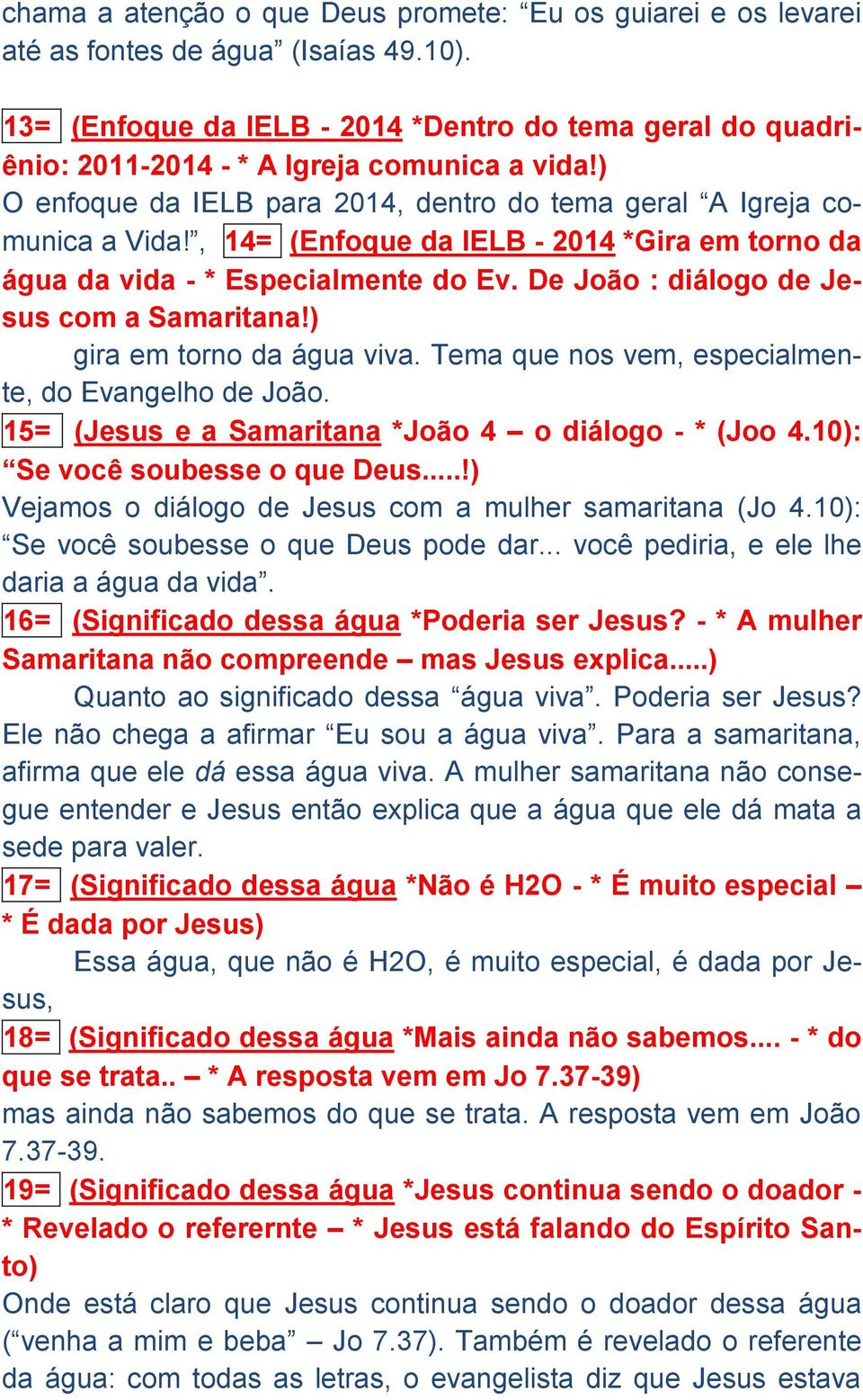 , 14= (Enfoque da IELB - 2014 *Gira em torno da água da vida - * Especialmente do Ev. De João : diálogo de Jesus com a Samaritana!) gira em torno da água viva.