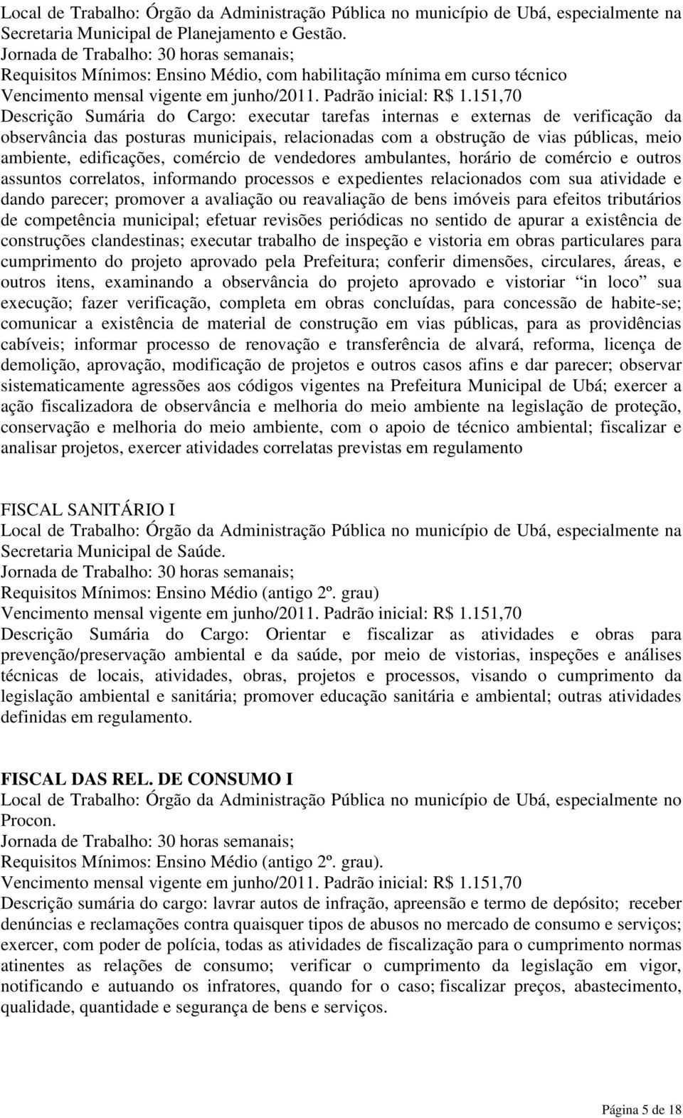 relacionadas com a obstrução de vias públicas, meio ambiente, edificações, comércio de vendedores ambulantes, horário de comércio e outros assuntos correlatos, informando processos e expedientes