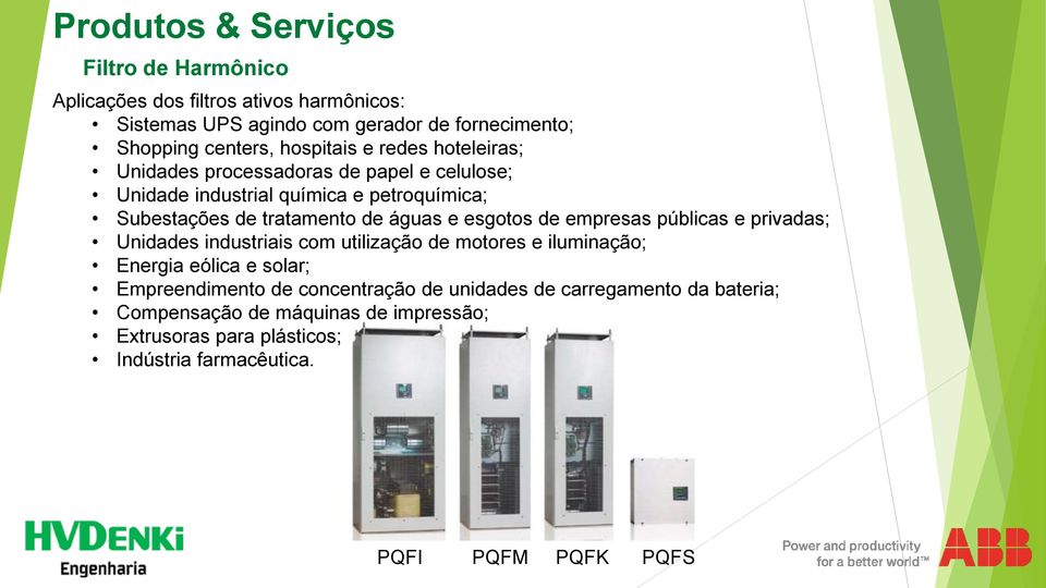 empresas públicas e privadas; Unidades industriais com utilização de motores e iluminação; Energia eólica e solar; Empreendimento de concentração