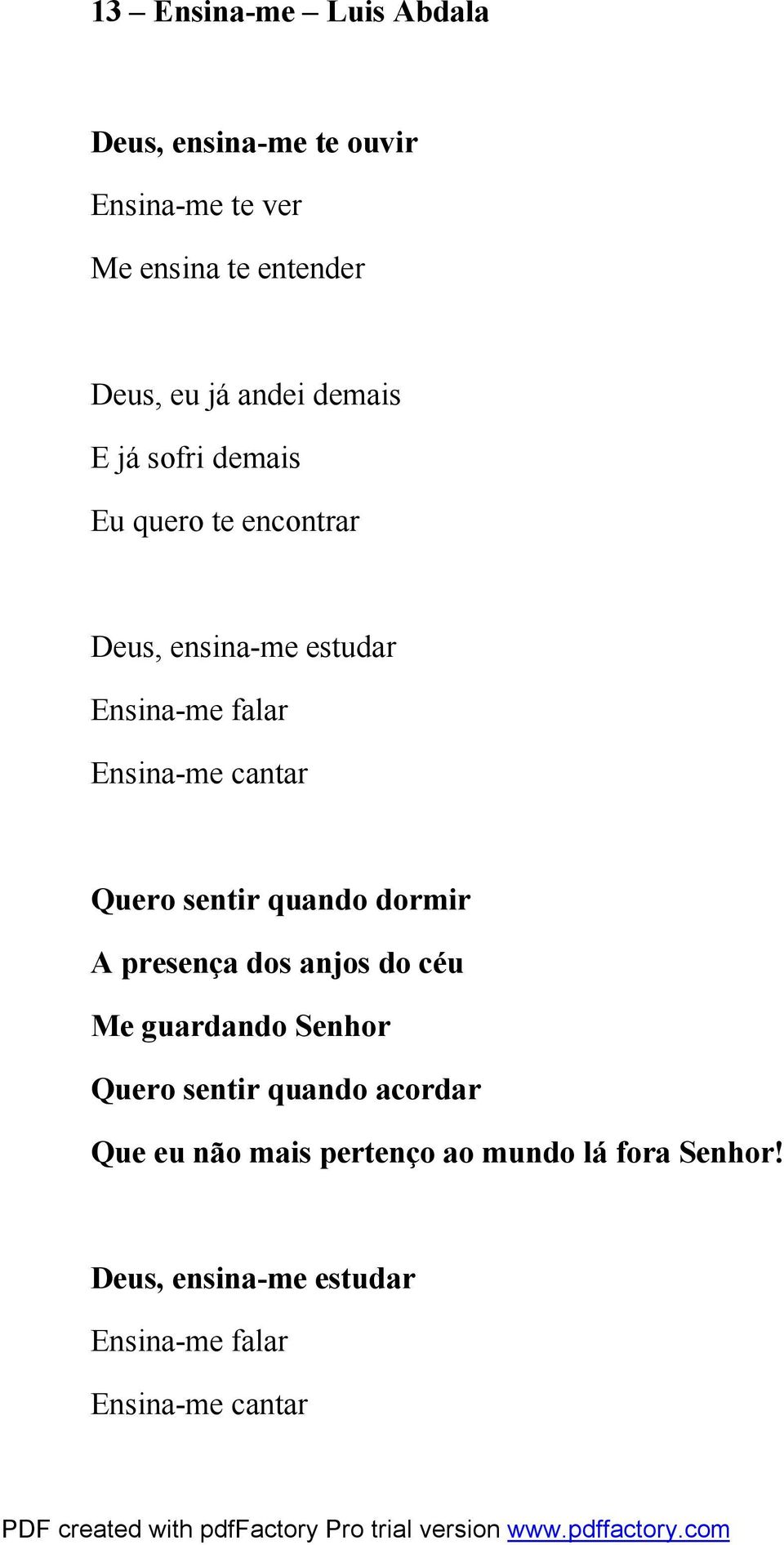 cantar Quero sentir quando dormir A presença dos anjos do céu Me guardando Senhor Quero sentir quando