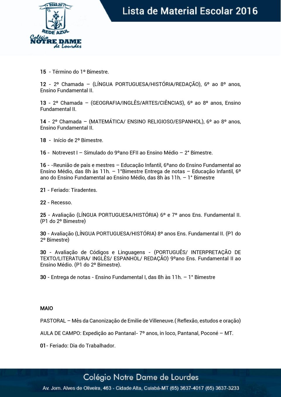 18 - Início de 2º Bimestre. 16 - Notrevest I Simulado do 9ºano EFII ao Ensino Médio 2 Bimestre.