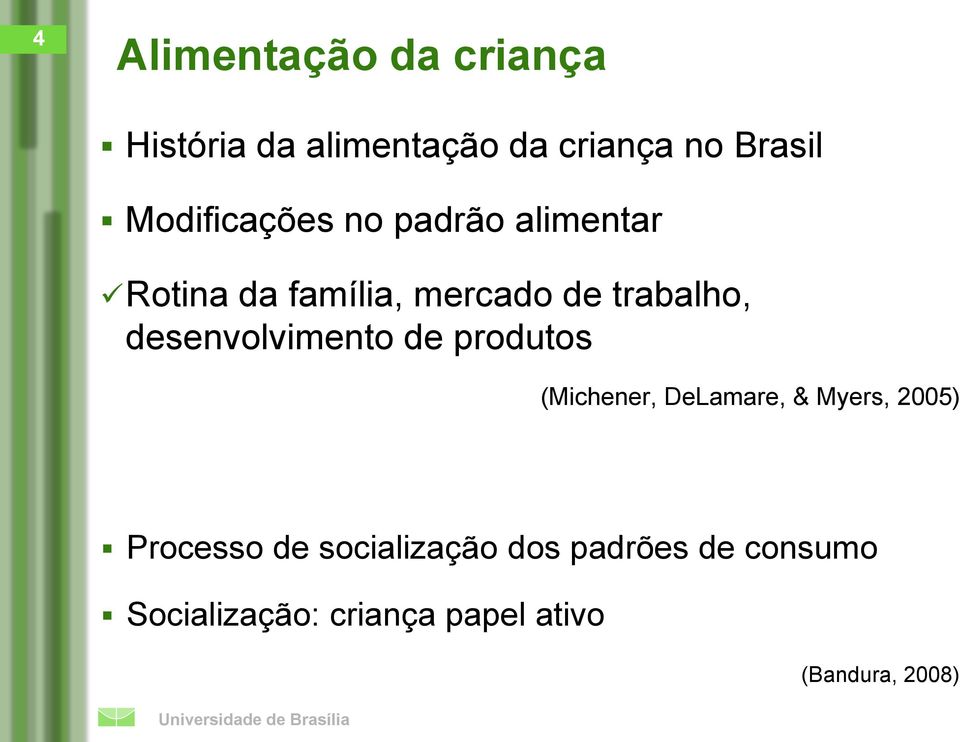 desenvolvimento de produtos (Michener, DeLamare, & Myers, 2005) Processo de