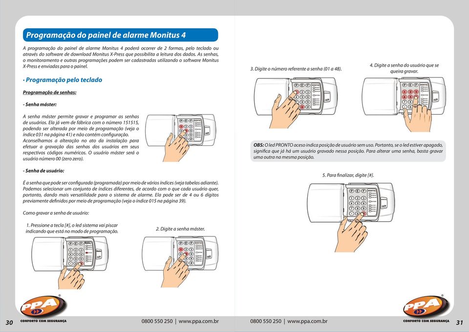 Programação pelo teclado Programação de senhas: - Senha máster: 3. Digite o número referente a senha (01 a 48). 4. Digite a senha do usuário que se queira gravar.