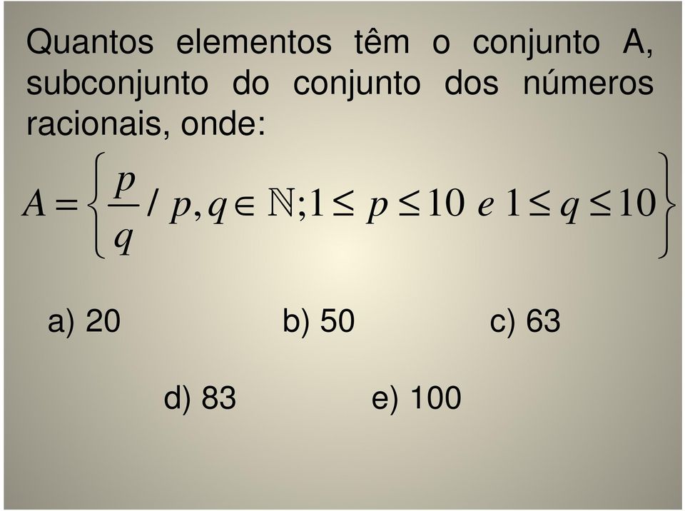 racionais, onde: p A = / p, q N;1 p