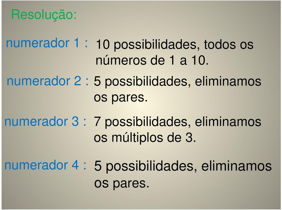 possibilidades, eliminamos os pares.