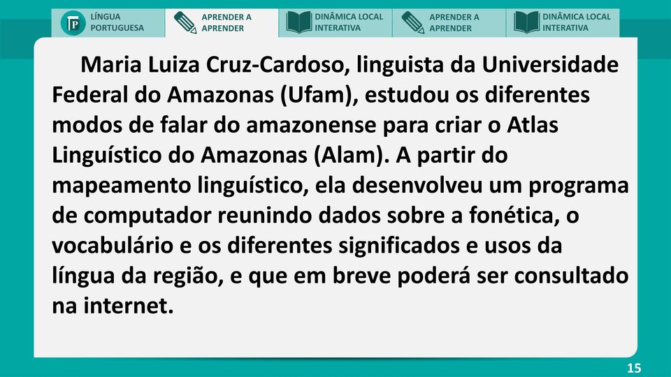 A partir do mapeamento linguístico, ela desenvolveu um programa de computador reunindo dados sobre a