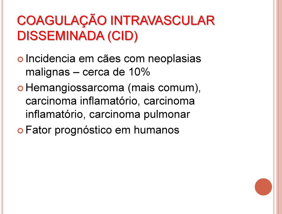 Hemangiossarcoma (mais comum), carcinoma inflamatório,