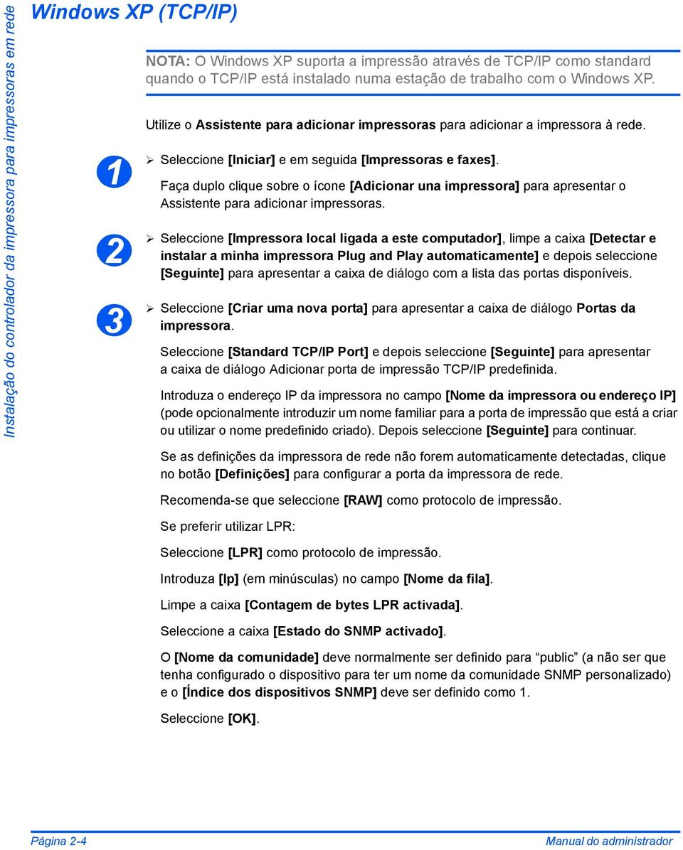 Faça duplo clique sobre o ícone [Adicionar una impressora] para apresentar o Assistente para adicionar impressoras.