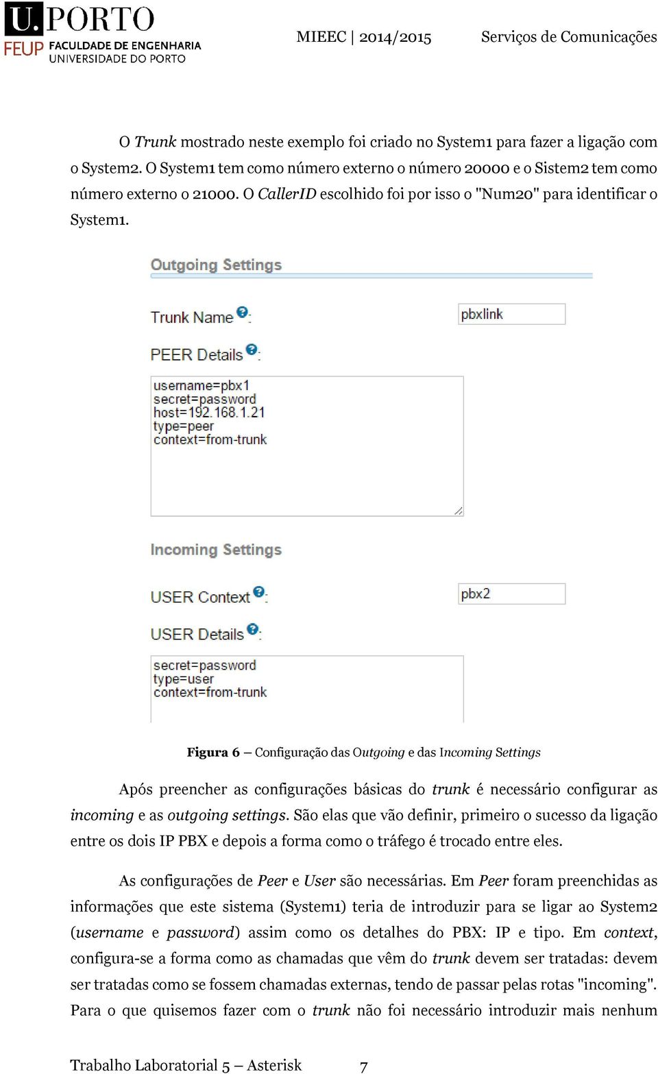 Figura 6 Configuração das Outgoing e das Incoming Settings Após preencher as configurações básicas do trunk é necessário configurar as incoming e as outgoing settings.