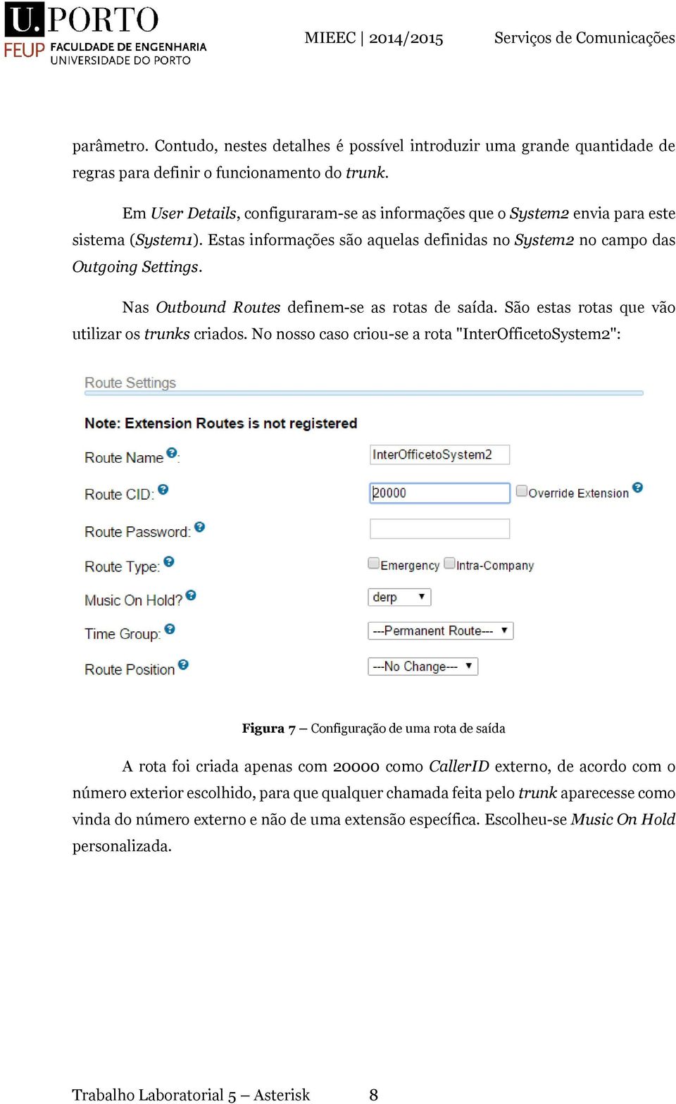 Nas Outbound Routes definem-se as rotas de saída. São estas rotas que vão utilizar os trunks criados.