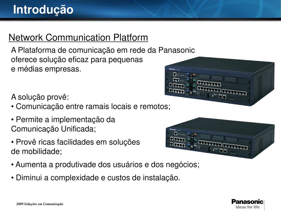 A solução provê: Comunicação entre ramais locais e remotos; Permite a implementação da Comunicação