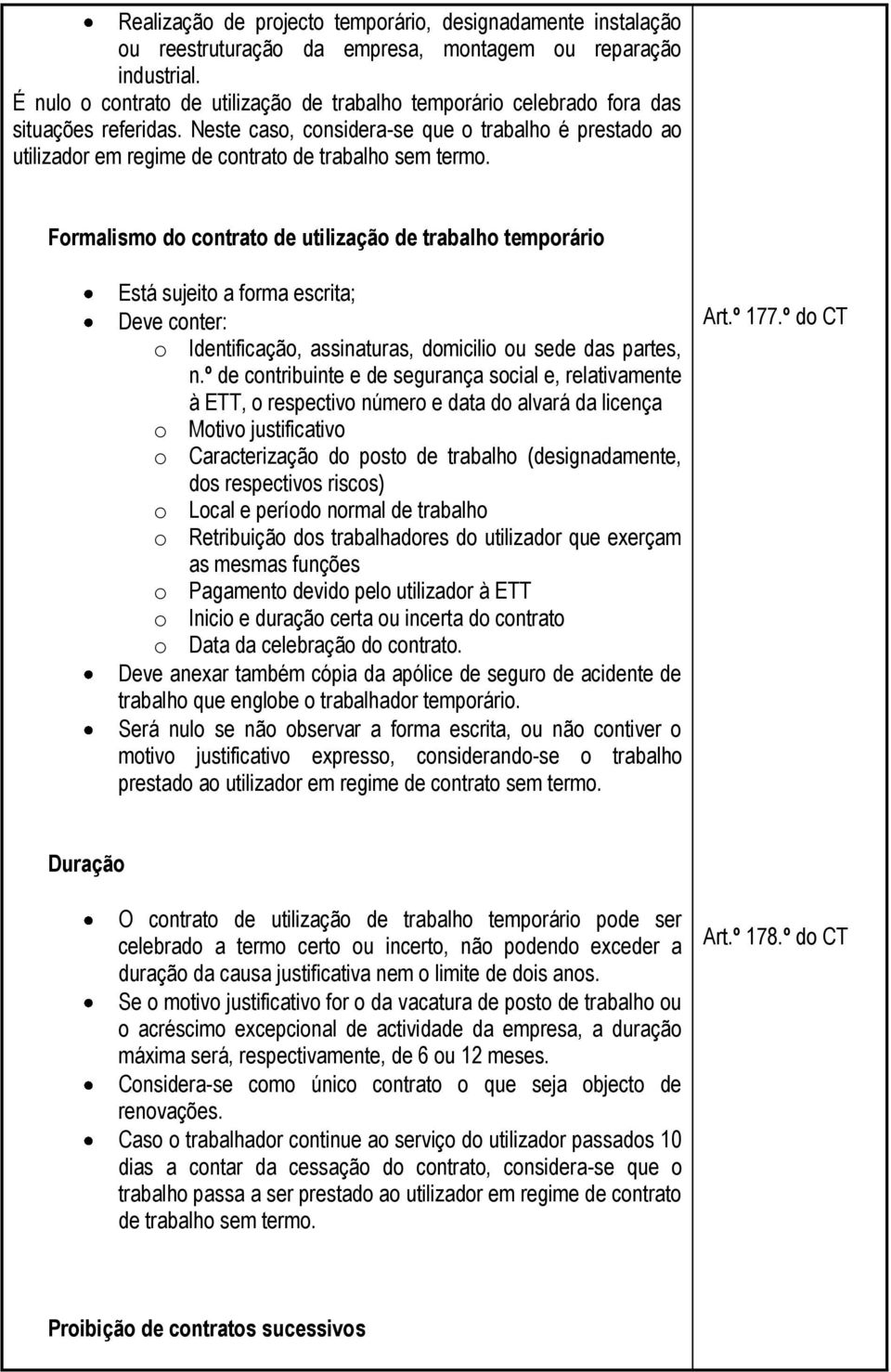 Neste caso, considera-se que o trabalho é prestado ao utilizador em regime de contrato de trabalho sem termo.