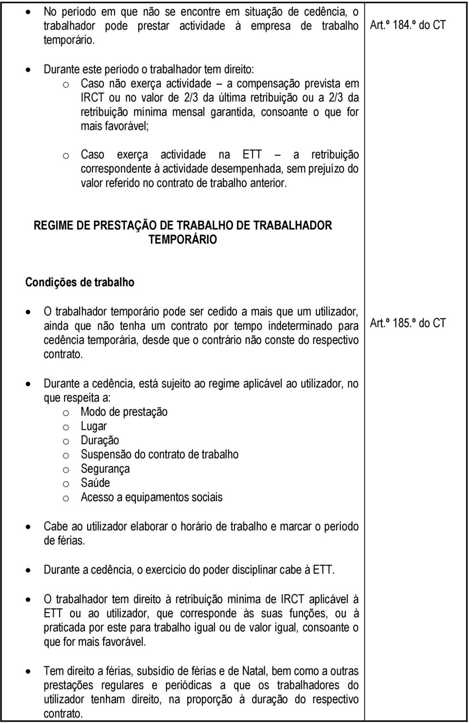 garantida, consoante o que for mais favorável; o Caso exerça actividade na ETT a retribuição correspondente à actividade desempenhada, sem prejuízo do valor referido no contrato de trabalho anterior.