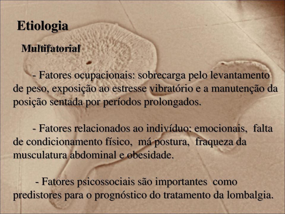 - Fatores relacionados ao indivíduo: emocionais, falta de condicionamento físico, má postura, fraqueza da