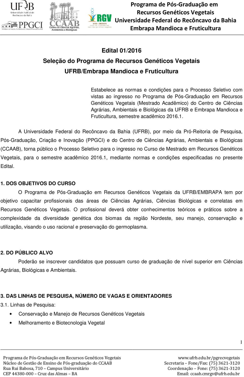 .1. A (UFRB), por meio da Pró-Reitoria de Pesquisa, Pós-Graduação, Criação e Inovação (PPGCI) e do Centro de Ciências Agrárias, Ambientais e Biológicas (CCAAB), torna público o Processo Seletivo para