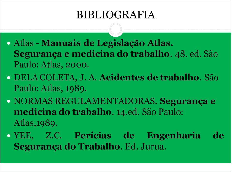 São Paulo: Atlas, 1989. NORMAS REGULAMENTADORAS. Segurança e medicina do trabalho.
