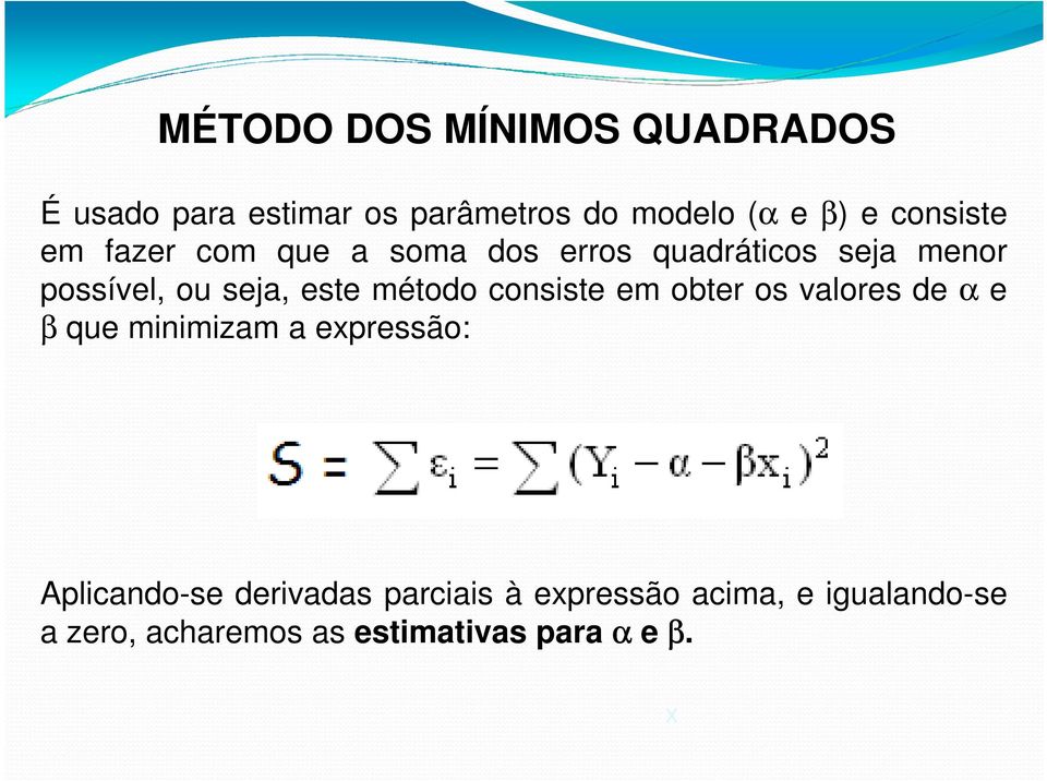 este método consiste em obter os valores de α e β que minimizam a epressão: Aplicando-se