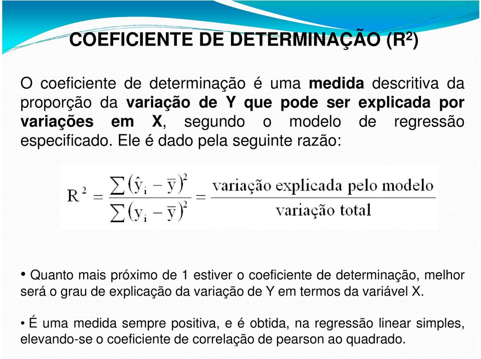 Ele é dado pela seguinte razão: Quanto mais próimo de 1 estiver o coeficiente de determinação, melhor será o grau de eplicação