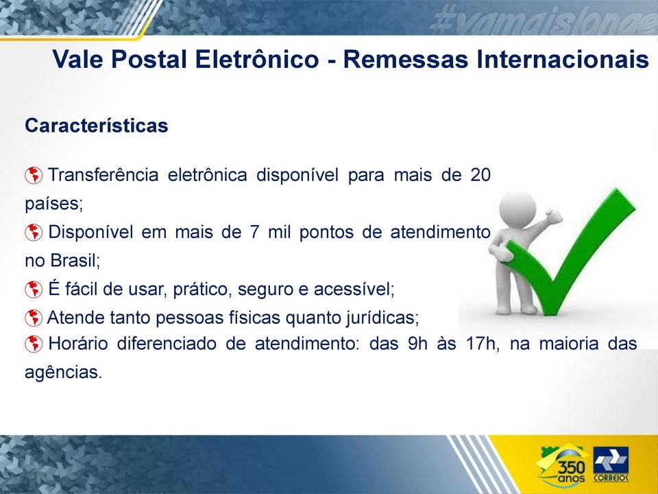 atendimento no Brasil; É fácil de usar, prático, seguro e acessível; Atende tanto