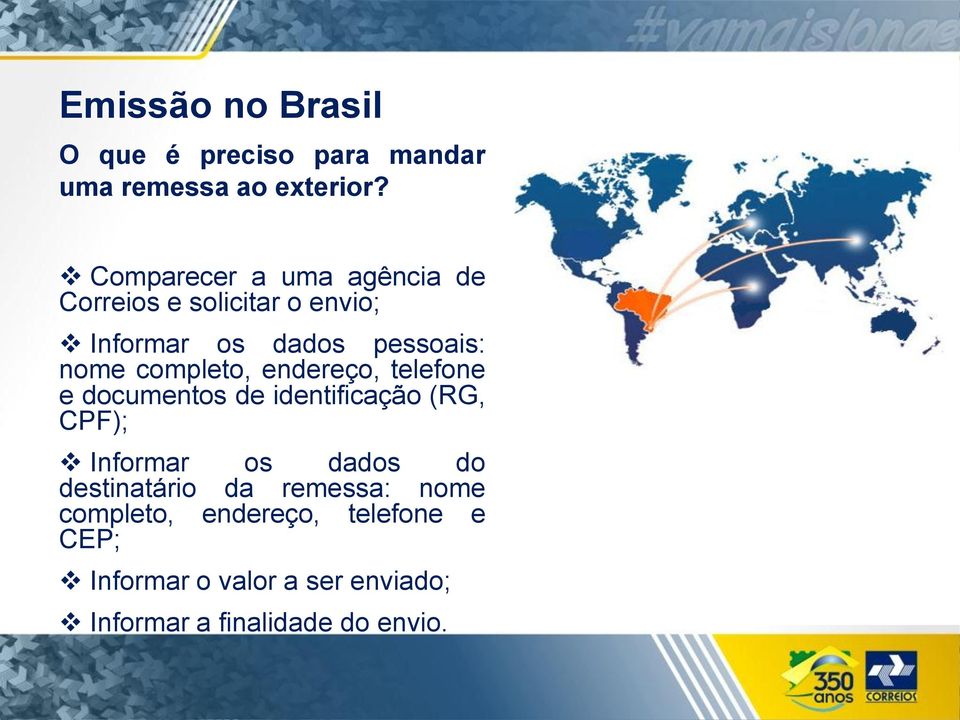 completo, endereço, telefone e documentos de identificação (RG, CPF); Informar os dados do