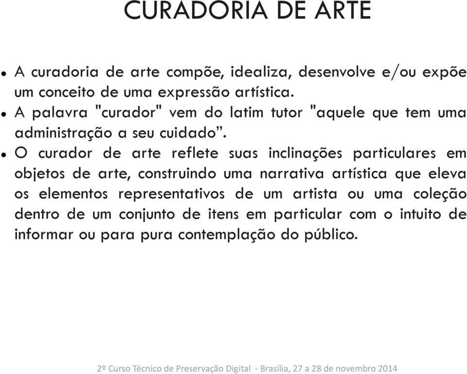 O curador de arte reflete suas inclinações particulares em objetos de arte, construindo uma narrativa artística que eleva