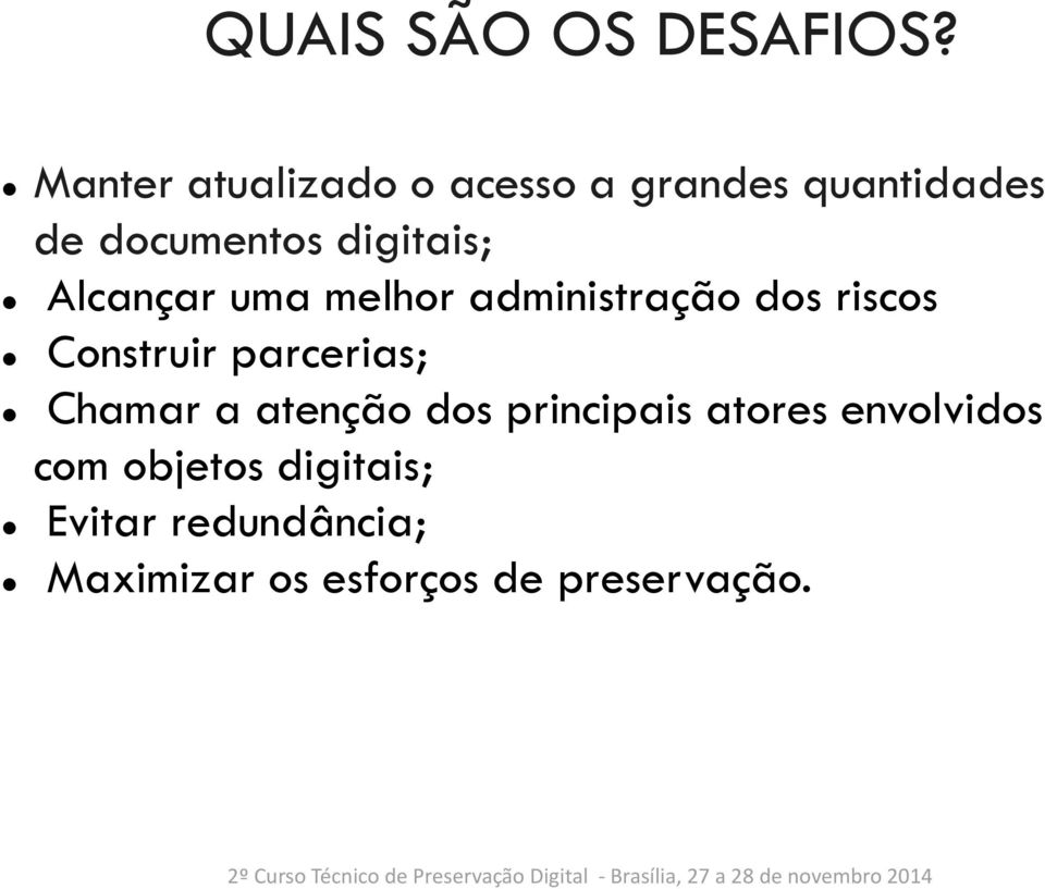 Alcançar uma melhor administração dos riscos Construir parcerias; Chamar