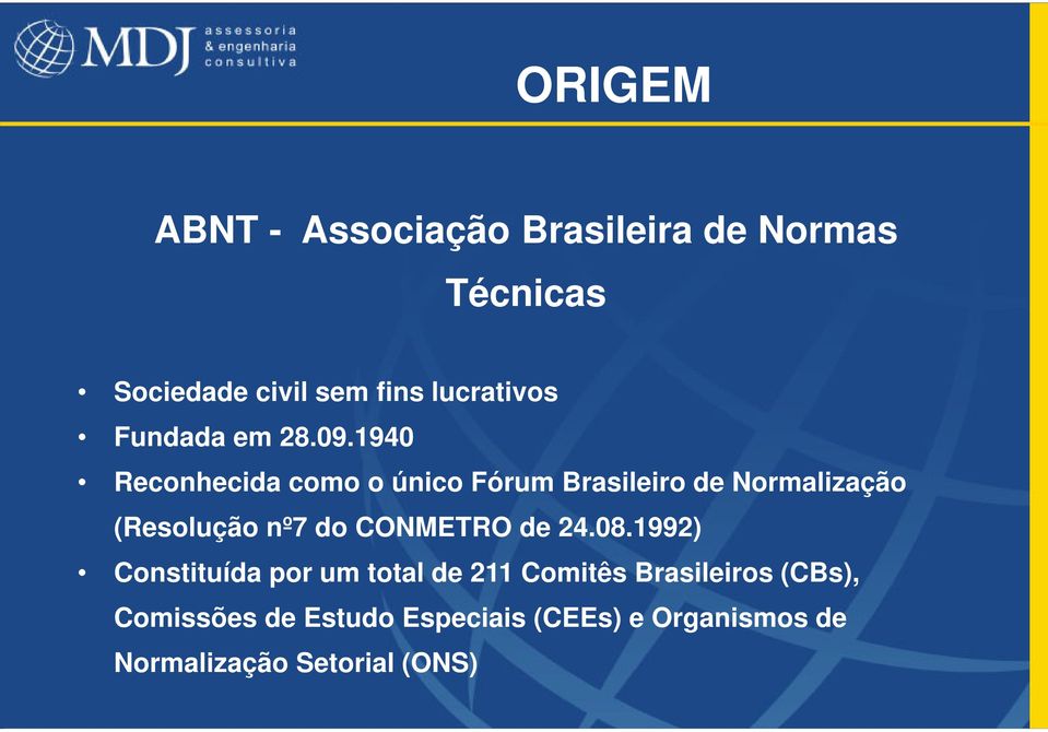 1940 Reconhecida como o único Fórum Brasileiro de Normalização (Resolução nº7 do