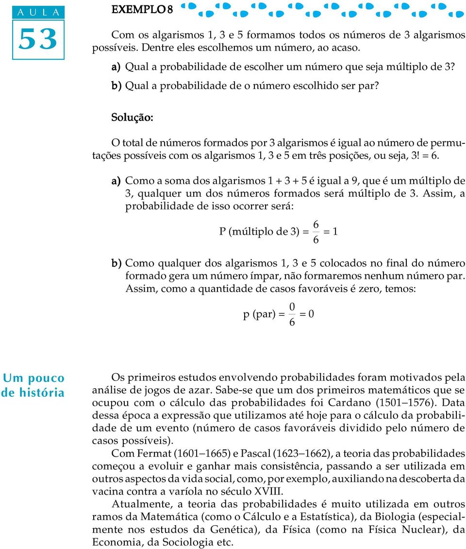 O total de números formados por 3 algarismos é igual ao número de permutações possíveis com os algarismos 1, 3 e 5 em três posições, ou seja, 3! = 6.