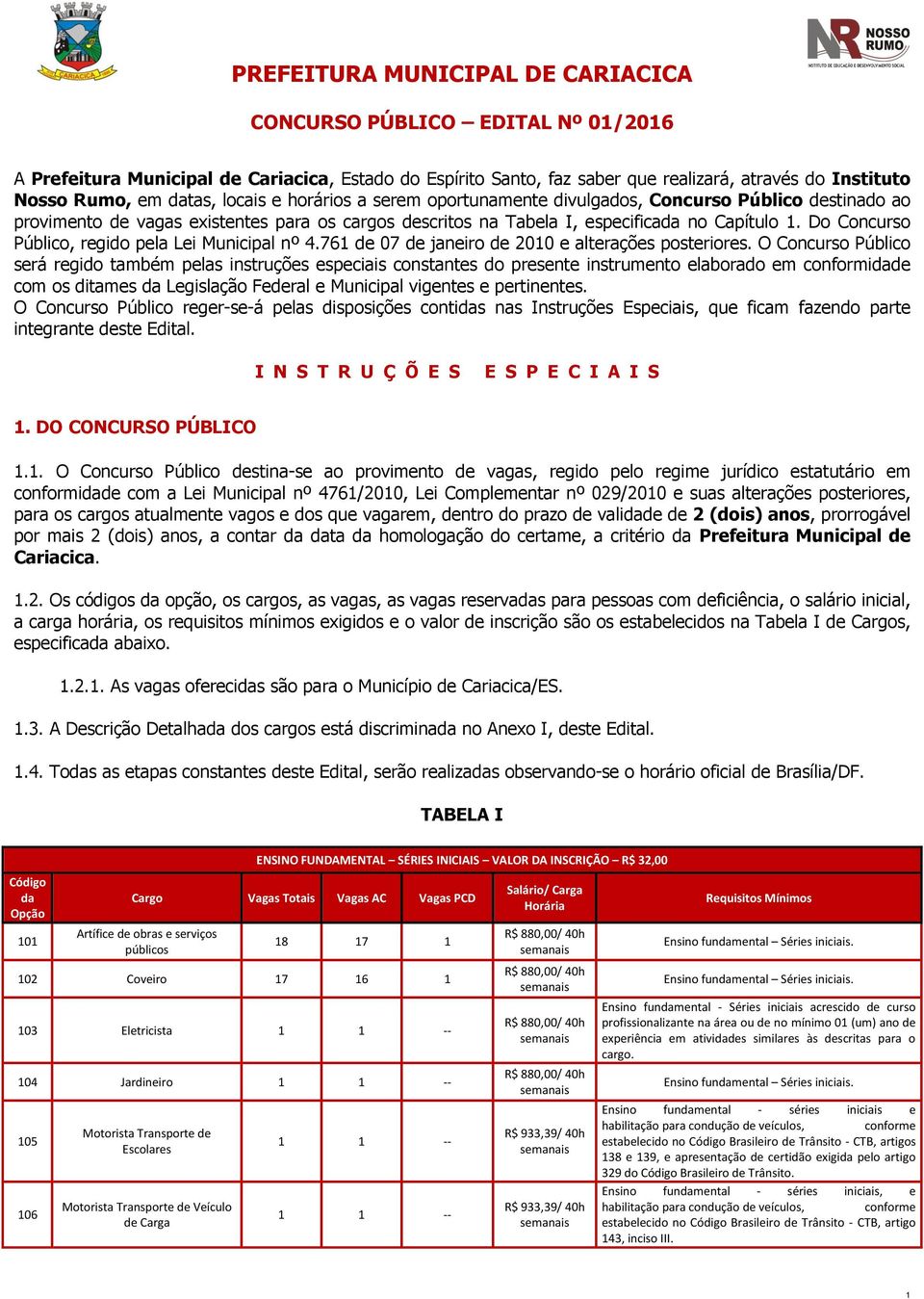 Do Concurso Público, regido pela Lei Municipal nº 4.761 de 07 de janeiro de 2010 e alterações posteriores.