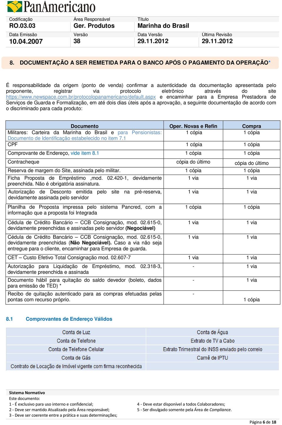 aspx e encaminhar para a Empresa Prestadora de Serviços de Guarda e Formalização, em até dois dias úteis após a aprovação, a seguinte documentação de acordo com o discriminado para cada produto: