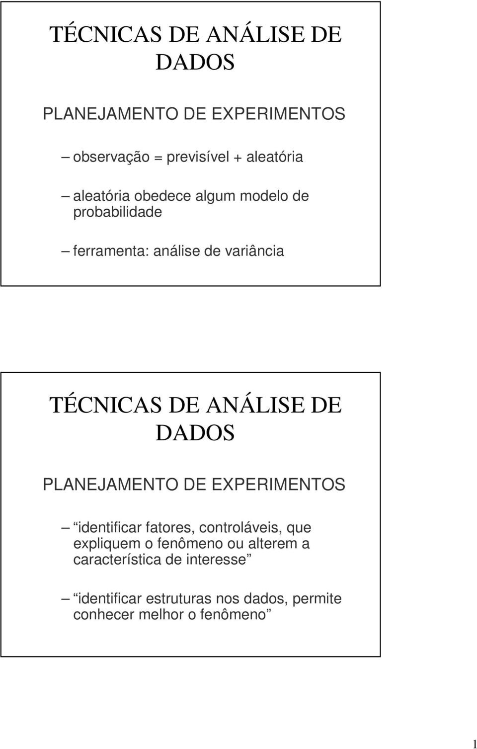 controláveis, que expliquem o fenômeno ou alterem a característica de