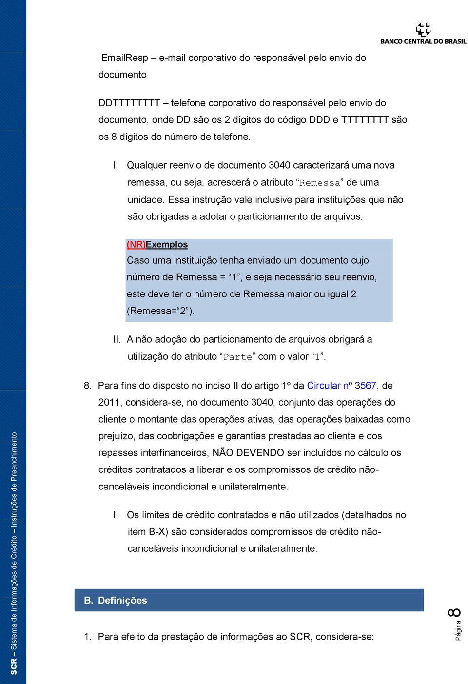 Essa instrução vale inclusive para instituições que não são obrigadas a adotar o particionamento de arquivos.